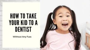 How to take your kid to a Dentist