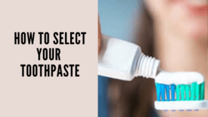 How to select your toothpaste